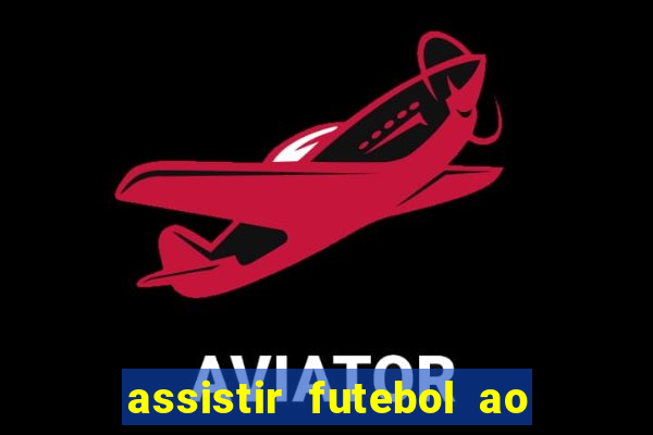 assistir futebol ao vivo multicanais